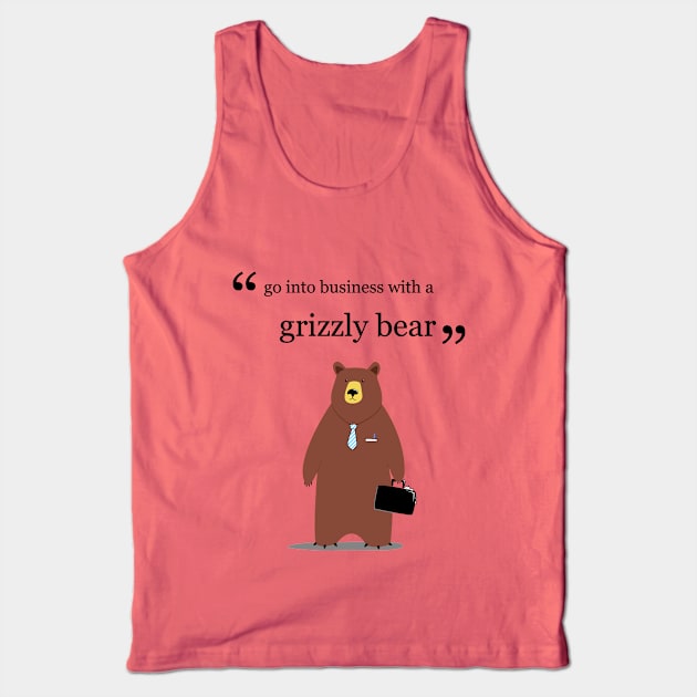 Go into business with a grizzly bear Tank Top by guidogokraw